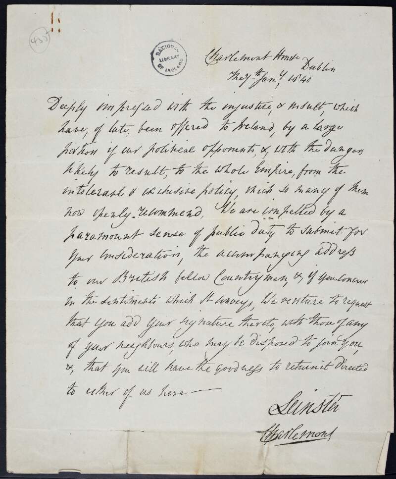 Copy letter from Augustus Frederick Fitzgerald, Duke of Leinster and Francis William Caulfeild, Earl of Charlemont to unidentified recipient, concerning the "injustice and insult, which have of late been offered to Ireland, by a large potion of our political opponents," relating to the "intolerable policy, which so many of men now openly recommend" and requesting to add their his signature to the accompanying address to "our British fellow Countrymen",
